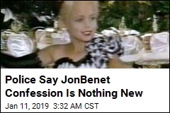 Police Say JonBenet Confession Is Nothing New
