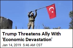 Trump Threatens to &#39;Devastate&#39; Turkey&#39;s Economy