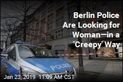 Berlin Police Are Looking for Woman &mdash;in a &#39;Creepy&#39; Way