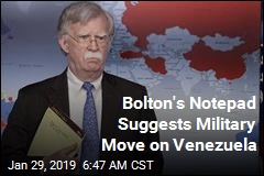 Bolton&#39;s Notepad Suggests Military Move on Venezuela
