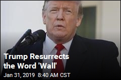 Trump: From Now On, Let&#39;s Call It a &#39;Wall&#39;