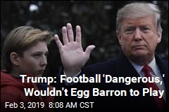 Trump: I Wouldn&#39;t Encourage Barron to Play Football