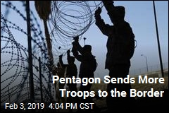 Pentagon: Here Come More Border Troops