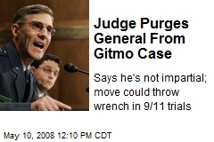 Judge Purges General From Gitmo Case
