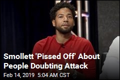 Smollett &#39;Pissed Off&#39; About People Doubting Attack