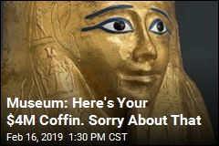 Museum: Here&#39;s Your $4M Coffin. Sorry About That