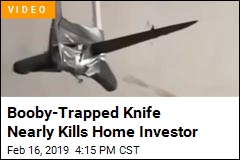 Home Investor Nearly Killed by Booby-Trapped Knife