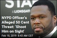 NYPD Officer&#39;s Alleged 50 Cent Threat: &#39;Shoot Him on Sight&#39;