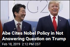 Abe Has Praise for Trump, but Won&#39;t Answer Nobel Question