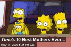 Time's 10 Best Mothers Ever...