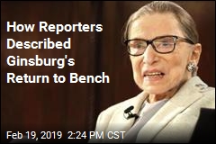 How Stories Described Ginsburg&#39;s Return to Bench