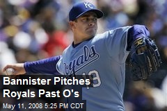 Bannister Pitches Royals Past O's