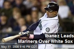 Ibanez Leads Mariners Over White Sox