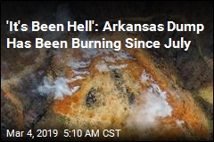 Illegal Arkansas Dump Has Been Burning for 7 Months