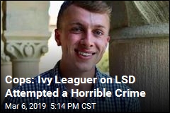 Police: Ivy Leaguer on LSD Tried Killing a Woman