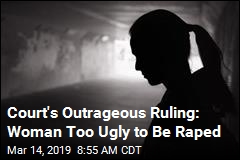 Court&#39;s Outrageous Ruling: Woman Too Ugly to Be Raped