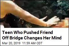 Teen Who Pushed Friend Off Bridge Changes Her Mind