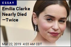 Emilia Clarke Nearly Died&mdash;Twice