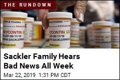 Sackler Family Hears Bad News All Week