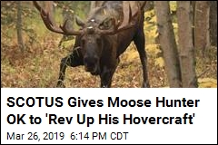 Supreme Court Weighs In on Hovercraft Moose Hunting