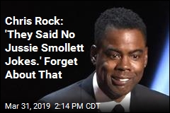 Chris Rock: &#39;They Said No Jussie Smollett Jokes.&#39; Forget About That