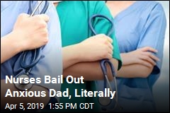 Nurses Chip In to Bail Out a Father, Literally