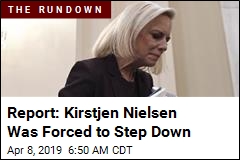 Report: Kirstjen Nielsen Was Forced to Step Down