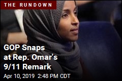 GOP Snaps at Rep. Omar&#39;s 9/11 Remark