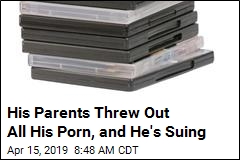 His Parents Threw Out All His Porn, and He&#39;s Suing