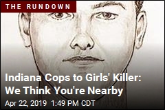 Indiana Cops: We&#39;ve Probably Interviewed Girls&#39; Killer