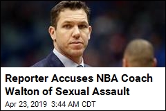 Reporter Accuses NBA Coach Walton of Sexual Assault