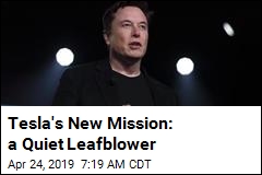 Musk: Tesla Is Working on a Quiet Leafblower