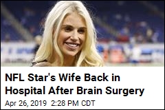 NFL Star&#39;s Wife Back in Hospital After Brain Surgery