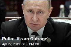 Putin: &#39;It&#39;s an Outrage&#39;