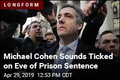 Michael Cohen Sounds Ticked on Eve of Prison Sentence