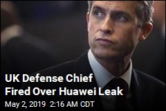 UK Defense Chief Fired Over Huawei Leak