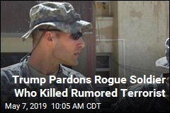 Trump Pardons Rogue Soldier Who Killed Rumored Terrorist