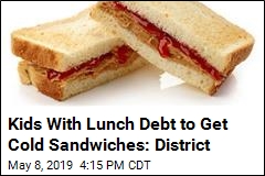 Kids With Lunch Debt to Get Cold Sandwiches: District