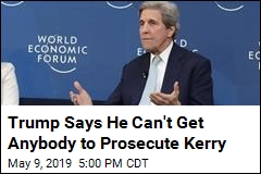 Trump Says John Kerry &lsquo;Should be Prosecuted&rsquo;