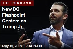 New DC Flashpoint Centers on Trump Jr.