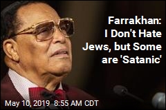Farrakhan: I Don&#39;t Hate Jews, but Some are &#39;Satanic&#39;