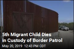 5th Migrant Child Dies in Custody of Border Patrol