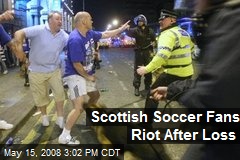 Scottish Soccer Fans Riot After Loss