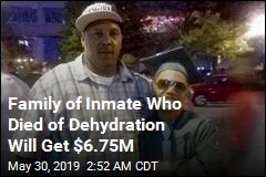 Family of Inmate Who Died of Dehydration Will Get $6.75M