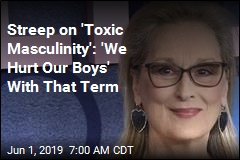 Streep on Masculinity Term: Women Can Also Be &#39;F---ing Toxic&#39;