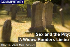 Sex and the Pity: A Widow Ponders Limbo