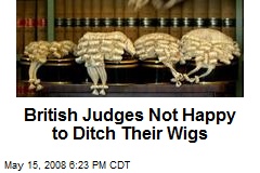 British Judges Not Happy to Ditch Their Wigs