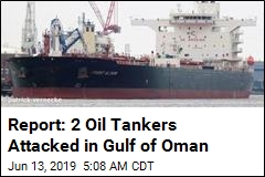 Report: 2 Oil Tankers Attacked in Gulf of Oman