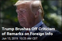 Trump Brushes Off Criticism of Remarks on Foreign Info