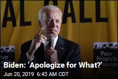 Biden: &#39;Apologize for What?&#39;